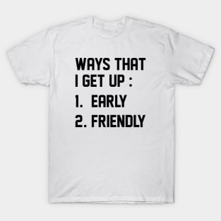 Ways That I Get Up T-Shirt